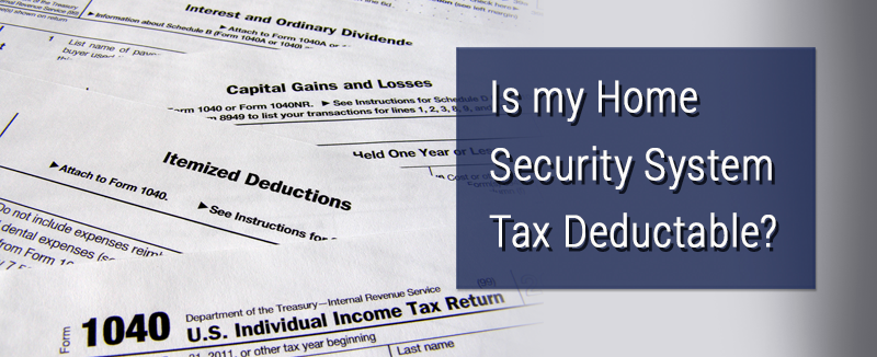Savvy homeowners want to take advantage of every available tax deduction. Wondering if your security system qualifies? The answer is maybe!
