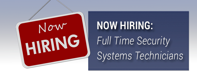 NOW HIRING FT Security Systems Technicians